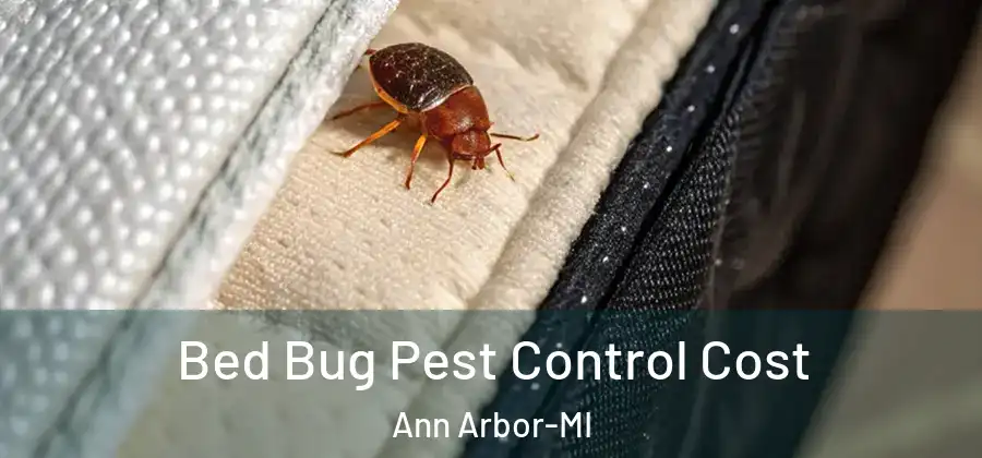  Bed Bug Pest Control Cost Ann Arbor-MI
