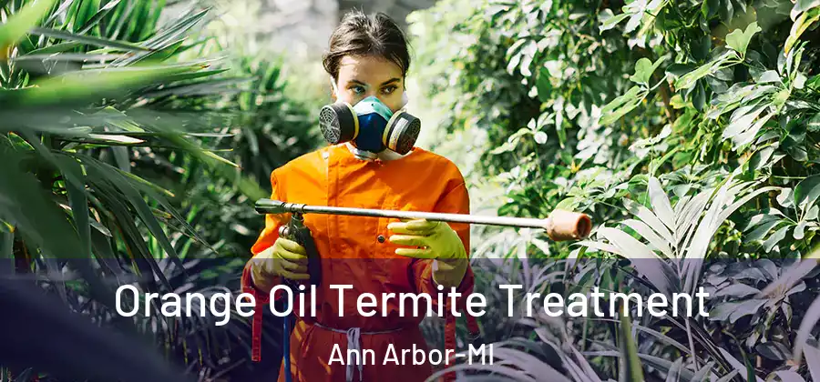 Orange Oil Termite Treatment Ann Arbor-MI