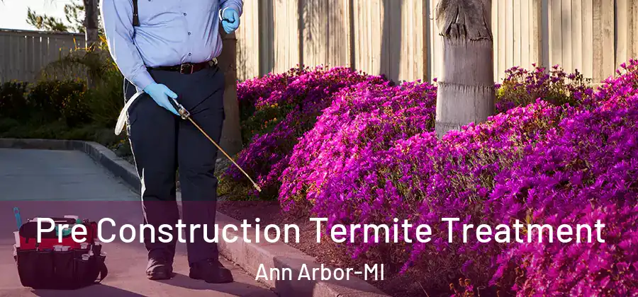  Pre Construction Termite Treatment Ann Arbor-MI