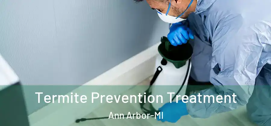  Termite Prevention Treatment Ann Arbor-MI